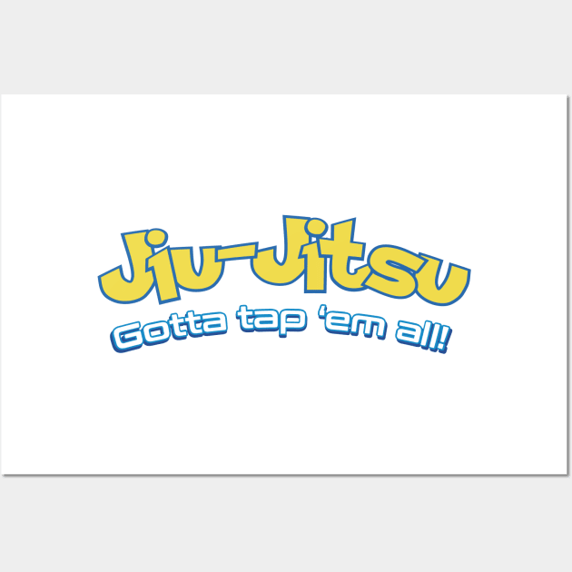 Brazilian Jiu-Jitsu Gotta Tap 'Em All (BJJ) Wall Art by fromherotozero